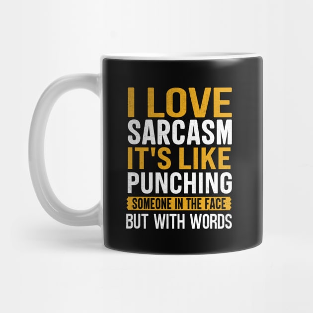 I Love Sarcasm It's Like Punching Someone In The Face But With Words by TheDesignDepot